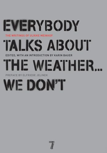 Everybody Talks About the Weather . . . We Don't: The Writings of Ulrike Meinhof