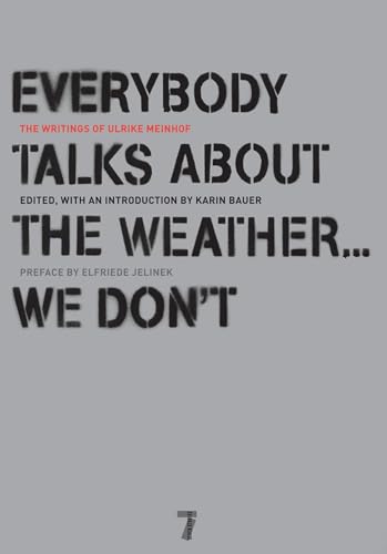 Everybody Talks About the Weather . . . We Don't: The Writings of Ulrike Meinhof von Seven Stories Press
