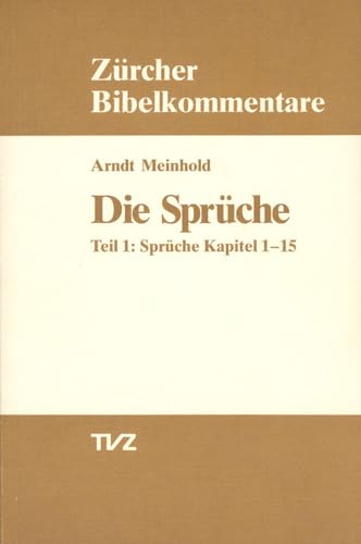 Die Sprüche, Tl.1, Kapitel 1-15: Teil 1: Sprüche Kapitel 1–15 (Zürcher Bibelkommentare. Altes Testament)