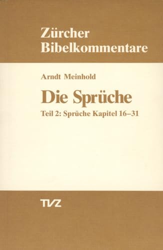 Die Sprüche, Tl.2, Kapitel 16-31: Teil 2: Sprüche Kapitel 16–31 (Zürcher Bibelkommentare. Altes Testament) von Tvz - Theologischer Verlag Zurich