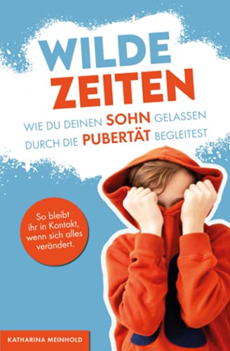 Wilde Zeiten – Wie du deinen Sohn gelassen durch die Pubertät begleitest. So bleibt ihr in Kontakt, wenn sich alles verändert. von Herbst Verlag