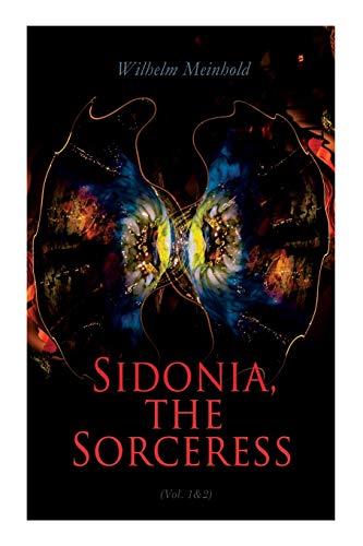 Sidonia, the Sorceress (Vol. 1&2): A Destroyer of the Whole Reigning Ducal House of Pomerania von e-artnow