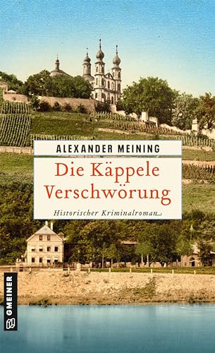 Die Käppele Verschwörung: Historischer Kriminalroman (Assessor Georg Hiebler) von Gmeiner Verlag