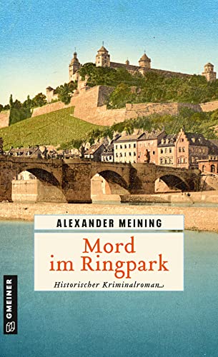 Mord im Ringpark: Historischer Kriminalroman (Historische Romane im GMEINER-Verlag) (Assessor Georg Hiebler) von Gmeiner Verlag