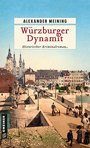 Würzburger Dynamit: Historischer Kriminalroman (Assessor Georg Hiebler) (Historische Romane im GMEINER-Verlag)