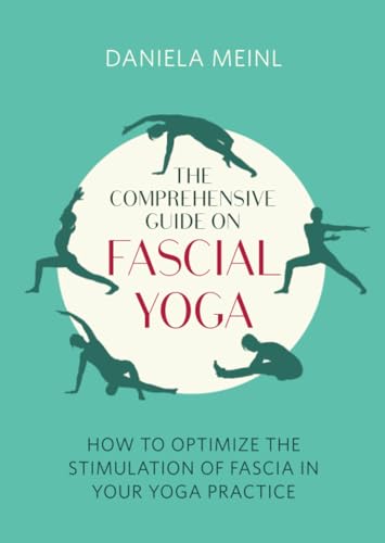 The Comprehensive Guide on Fascial Yoga: How to optimise the stimulation of fascia in your yoga practice