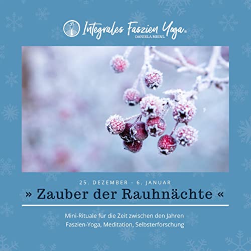 Zauber der Rauhnächte: Mini-Rituale für die Zeit zwischen den Jahren (Integrales Faszien Yoga KOMPAKT, Band 1)