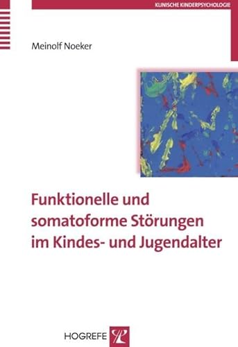 Funktionelle und somatoforme Störungen im Kindes- und Jugendalter: Habil.-Schr. (Klinische Kinderpsychologie) von Hogrefe Verlag GmbH + Co.