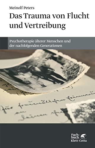 Das Trauma von Flucht und Vertreibung: Psychotherapie älterer Menschen und der nachfolgenden Generationen von Klett-Cotta Verlag