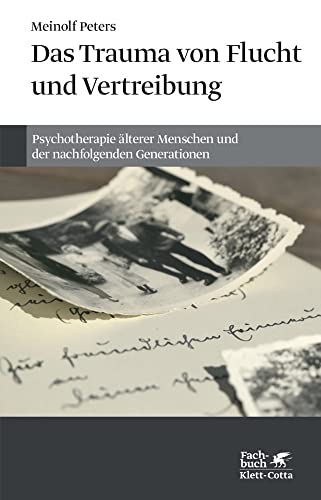 Das Trauma von Flucht und Vertreibung: Psychotherapie älterer Menschen und der nachfolgenden Generationen von Klett-Cotta