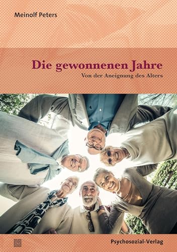 Die gewonnenen Jahre: Von der Aneignung des Alters (verstehen lernen) von Psychosozial Verlag GbR