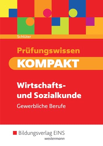 Prüfungswissen KOMPAKT - Wirtschafts- und Sozialkunde für gewerbliche Berufe: Prüfungsvorbereitung Prüfungswissen KOMPAKT - Wirtschafts- und Sozialkunde für gewerbliche Berufe: Prüfungsvorbereitung