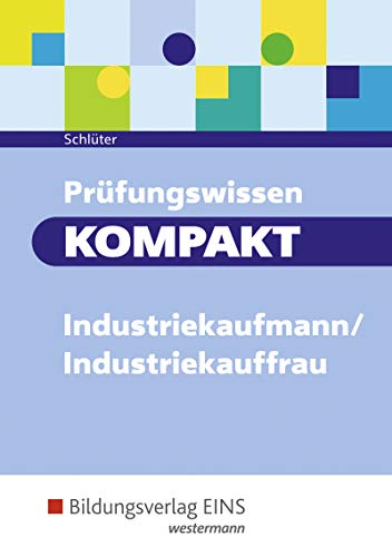 Prüfungswissen kompakt / Prüfungswissen KOMPAKT - Industriekaufmann/Industriekauffrau: Industriekaufmann/Industriekauffrau / Prüfungsvorbereitung