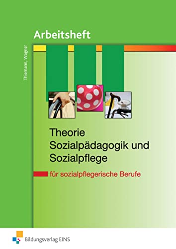 Theorie Sozialpädagogik und Sozialpflege: für sozialpflegerische Berufe Arbeitsheft (Theorie und Praxis der Sozialpflege/Sozialpädagogik) von Bildungsverlag Eins GmbH