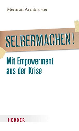 Selbermachen!: Mit Empowerment aus der Krise von Herder, Freiburg