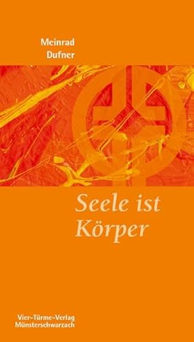 Seele ist Körper. Münsterschwarzacher Kleinschriften Band 170