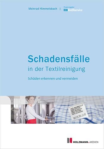 Schadensfälle in der Textilreinigung: Schäden rechtzeitig erkennen und vermeiden von Holzmann Medien