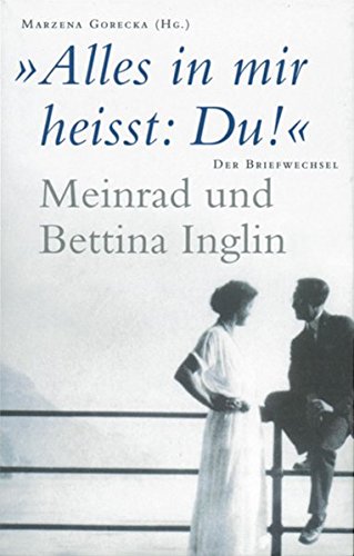 'Alles in mir heisst: Du!' Meinrad und Bettina Inglin: Der Briefwechsel 'Alles in mir heisst: Du!' Meinrad und Bettina Inglin: Der Briefwechsel von Limmat