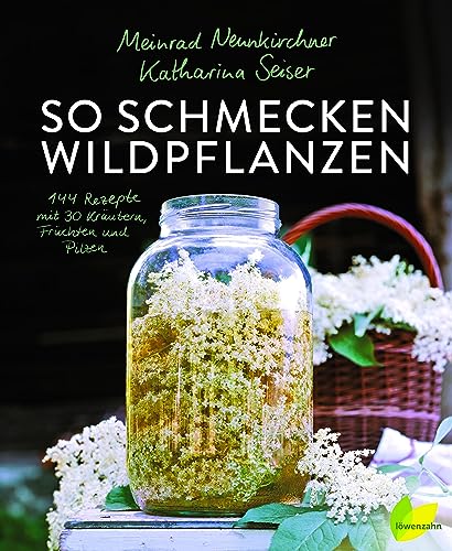 So schmecken Wildpflanzen: 144 Rezepte vom Meister der Aromen. Grandios Kochen mit Gänseblümchen, Spitzwegerich, Löwenzahn, Walnuss, Sanddorn und Co.; ... Rezepte mit 30 Kräutern, Früchten und Pilzen