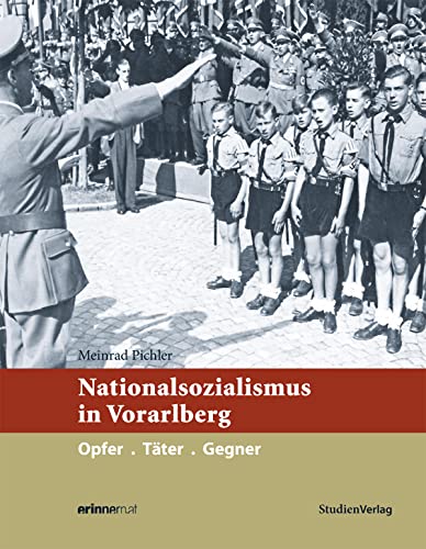 Nationalsozialismus in Vorarlberg: Opfer. Täter. Gegner (Nationalsozialismus in den österreichischen Bundesländern) von Studienverlag GmbH