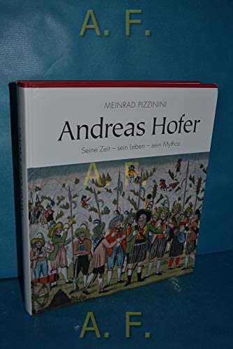 Andreas Hofer: Seine Zeit - sein Leben - sein Mythos