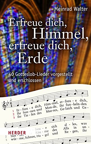 Erfreue dich, Himmel, erfreue dich, Erde: 40 Gotteslob-Lieder vorgestellt und erschlossen Erfreue dich, Himmel, erfreue dich, Erde: 40 Gotteslob-Lieder vorgestellt und erschlossen