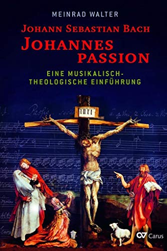 Johann Sebastian Bach: Johannespassion: Eine musikalisch-theologische Einführung Johann Sebastian Bach: Johannespassion: Eine musikalisch-theologische Einführung