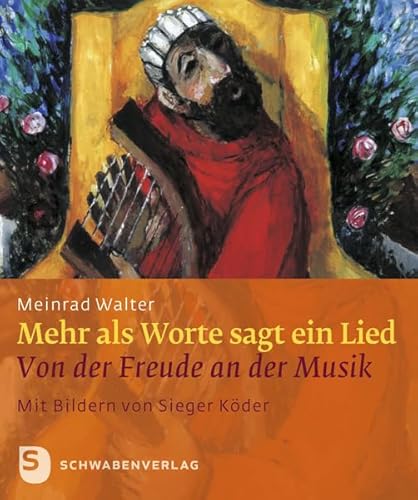 Mehr als Worte sagt ein Lied: Von der Freude an der Musik. Mit Bildern von Sieger Köder von Schwabenverlag