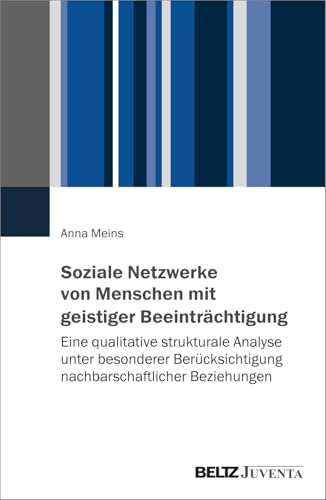 Soziale Netzwerke von Menschen mit geistiger Beeinträchtigung: Eine qualitative Strukturale Analyse unter besonderer Berücksichtigung nachbarschaftlicher Beziehungen Soziale Netzwerke von Menschen mit geistiger Beeinträchtigung: Eine qualitative Strukturale Analyse unter besonderer Berücksichtigung nachbarschaftlicher Beziehungen von Beltz Juventa
