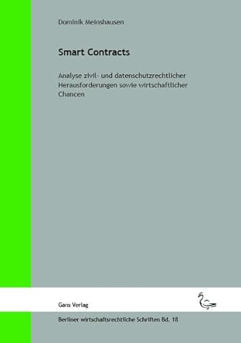 Smart Contracts: Analyse zivil- und datenschutzrechtlicher Herausforderungen sowie wirtschaftlicher Chancen (Berliner wirtschaftsrechtliche Schriften)