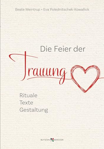Die Feier der Trauung: Rituale – Texte – Gestaltung von Butzon & Bercker