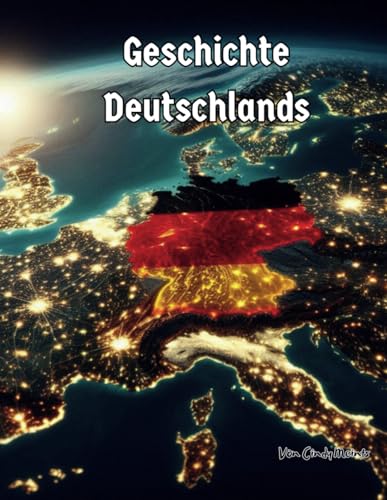 Geschichte Deutschlands: Ein pädagogisches Malbuch über Deutschland (German Language History Books) von Independently published