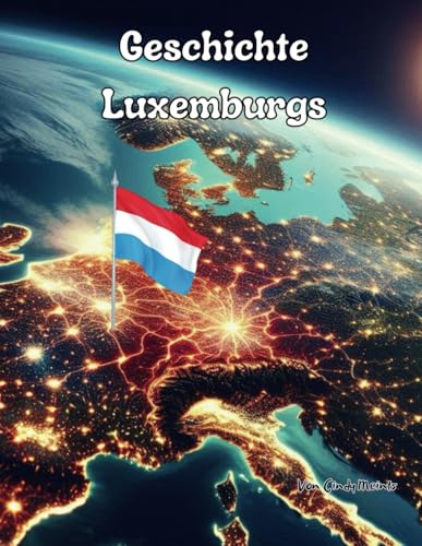 Geschichte Luxemburgs: Ein lehrreiches Malbuch über Luxemburg (German Language History Books) von Independently published