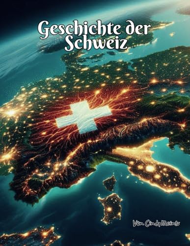 Geschichte der Schweiz: Ein pädagogisches Malbuch über das Land Schweiz (German Language History Books) von Independently published