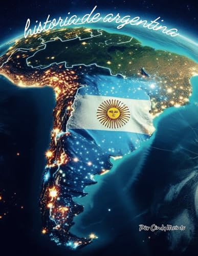 Historia de Argentina: Un libro educativo para colorear sobre Argentina (Spanish Language History Books) von Independently published