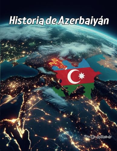 Historia de Azerbaiyán: Un libro educativo para colorear sobre Azerbaiyán (Spanish Language History Books) von Independently published