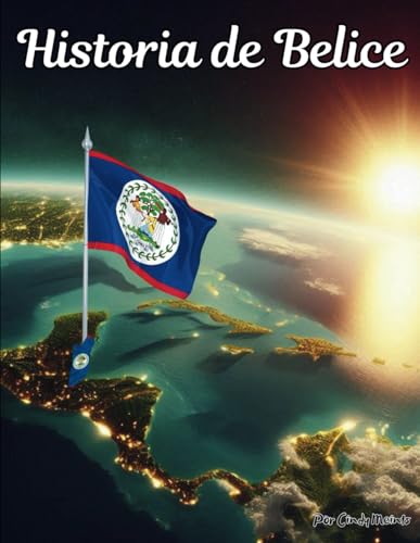 Historia de Belice: Un libro educativo para colorear sobre el país Belice (Spanish Language History Books) von Independently published