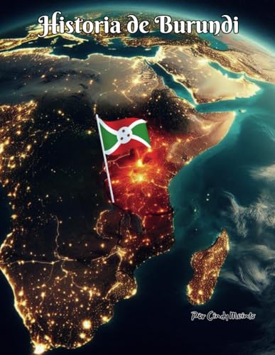 Historia de Burundi: Un libro educativo para colorear sobre Burundi (Spanish Language History Books) von Independently published