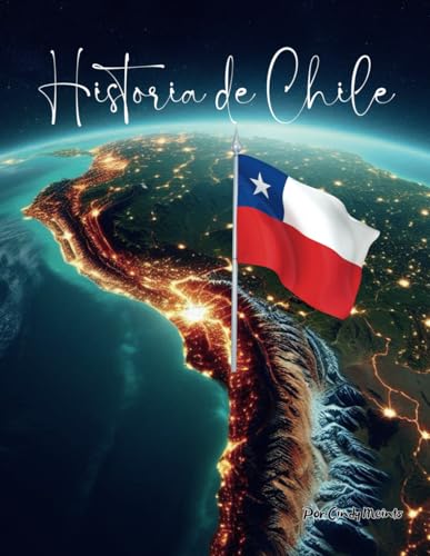 Historia de Chile: Un libro educativo para colorear sobre Chile América del Sur (Spanish Language History Books) Historia de Chile: Un libro educativo para colorear sobre Chile América del Sur (Spanish Language History Books) von Independently published