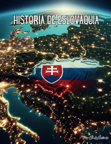 Historia de Eslovaquia: Un libro educativo para colorear sobre el país Eslovaquia (Spanish Language History Books) von Independently published