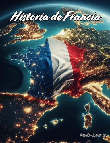 Historia de Francia: Un libro educativo para colorear sobre Francia (Spanish Language History Books) von Independently published