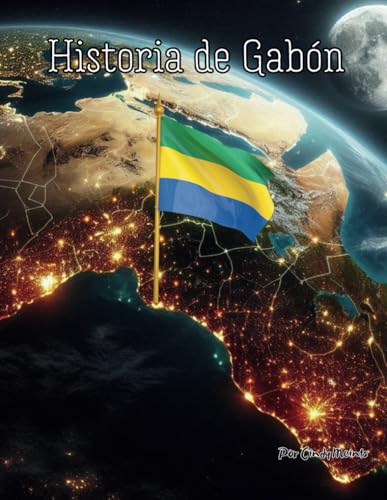 Historia de Gabón: Un libro educativo para colorear sobre Gabón (Spanish Language History Books) von Independently published