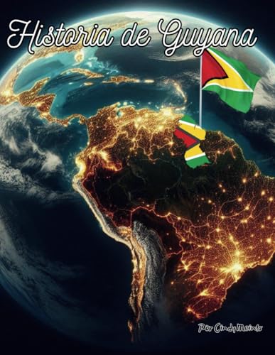 Historia de Guyana: Un libro educativo para colorear sobre Guyana América del Sur (Spanish Language History Books) von Independently published