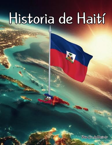Historia de Haití: Un libro educativo para colorear sobre el país Haití (Spanish Language History Books) von Independently published