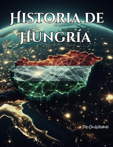 Historia de Hungría: Un libro educativo para colorear sobre el país Hungría (Spanish Language History Books) von Independently published