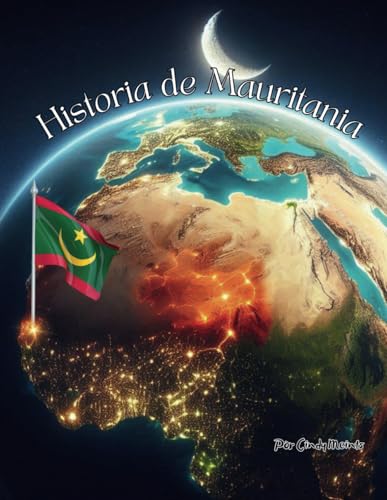Historia de Mauritania: Un libro educativo para colorear sobre el país Mauritania (Spanish Language History Books) von Independently published