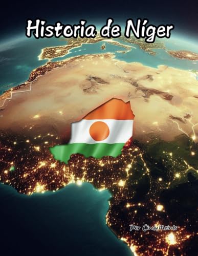 Historia de Níger: Un libro educativo para colorear sobre el país Níger (Spanish Language History Books) von Independently published