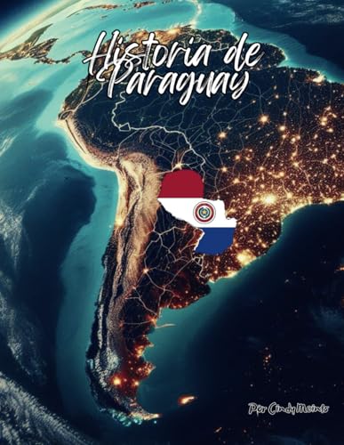 Historia de Paraguay: Un libro educativo para colorear sobre Paraguay América del Sur (Spanish Language History Books) von Independently published