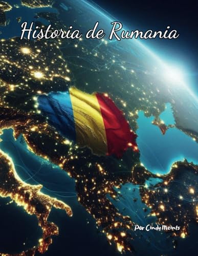 Historia de Rumania: Un libro educativo para colorear sobre el país Rumania (Spanish Language History Books) von Independently published