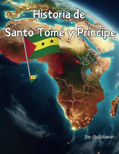 Historia de Santo Tomé y Príncipe: Un libro educativo para colorear sobre Santo Tomé y Príncipe (Spanish Language History Books) von Independently published
